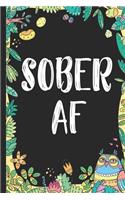 Sober AF: A Guided Sober Journal, Sobriety Notebook Journals for Recovery, Gift for Recovering Alcoholic, Mens Womens Daily Journal