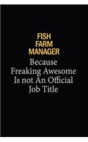 Fish Farm Manager Because Freaking Awesome Is Not An Official Job Title