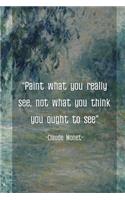 Paint What You Really See, Not What You Think You Ought To See. Claude Monet.: Monet Notebook Journal Composition Blank Lined Diary Notepad 120 Pages Paperback Green