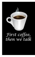 First coffee, then we talk