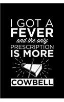 I Got A Fever And The Only Prescription Is More Cowbell: Lined A5 Notebook for Music Journal
