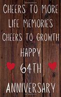 Cheers To More Life Memories Cheers To Growth Happy 64th Anniversary: Funny 64th Cheers to more life memoreis cheers to growth happy anniversary Birthday Gift Journal / Notebook / Diary Quote (6 x 9 - 110 Blank Lined P