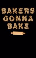 Bakers Gonna Bake: Cookbook / Recipe Journal Gift For A Chef Or Cook - 100 Customized Pages For Writing Ingredients In A Notebook