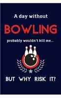 A Day Without Bowling Probably Wouldn't Kill Me ... But Why Risk It?