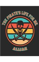 The Pirate's Life For Me Alijah: 8.5x11. 110 page. College Rule. Funny Pirate Vintage Skull Crossbone Sword journal composition book (Notebook School Office Supplies)