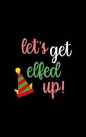 Let's get Elfed Up: All Purpose 6x9 Blank Lined Notebook Journal Way Better Than A Card Trendy Unique Gift Solid Black Elf