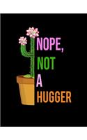 Nope, Not a Hugger: Graph Paper Notebook Cactus Gifts for School/college Student Quad Ruled, 200 Sheets (Large, 8.5 X 11 Inch) Graph Paper Composition Notebook Quad Rul