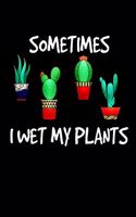 Sometimes I Wet My Plants