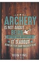 Hunting Log Book Journal for Hunter: Archery Quote It's About Being Better - Hunters Track Record of Species, Location, Gear - Shooting Seasons Dates