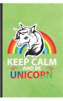 Keep Calm and Be Unicorn