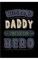 Husband Daddy Protector Hero: Father's Day Notebook to Write in, 6x9, Lined, 120 Pages Journal