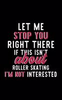 Let Me Stop You Right There If This Isn't About Roller Skating I'm Not Interested