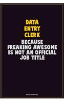 data entry clerk, Because Freaking Awesome Is Not An Official Job Title: Career Motivational Quotes 6x9 120 Pages Blank Lined Notebook Journal