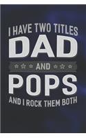 I Have Two Titles Dad And Pops And I Rock Them Both: Family life Grandpa Dad Men love marriage friendship parenting wedding divorce Memory dating Journal Blank Lined Note Book Gift