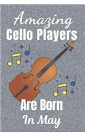 Amazing Cello Players Are Born In May: Cellist Gifts: This Cello Notebook / Cello Journal is 6x9in size 110+ lined ruled pages, great for Birthdays & Christmas. Cello Accessories. Cello G