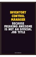 Inventory Control Manager, Because Freaking Awesome Is Not An Official Job Title: Career Motivational Quotes 6x9 120 Pages Blank Lined Notebook Journal