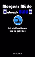 Morgens müde abends blau ich bin Kanalbauer und ne geile Sau