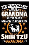 Any Woman Can Be A Grandma But It Takes Someone Special To Be A Shih Tzu Grandma