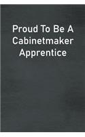 Proud To Be A Cabinetmaker Apprentice: Lined Notebook For Men, Women And Co Workers