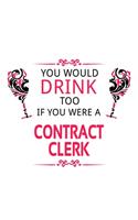 You Would Drink Too If You Were A Contract Clerk: Original Contract Clerk Notebook, Contract Assistant Journal Gift, Diary, Doodle Gift or Notebook - 6 x 9 Compact Size, 109 Blank Lined Pages