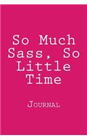 So Much Sass, So Little Time: Journal