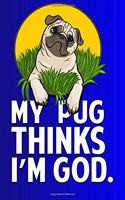 My Pug Thinks I'm God