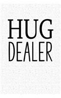 Hug Dealer: A 6x9 Inch Matte Softcover Notebook Journal with 120 Blank Lined Pages and a Funny Cover Slogan