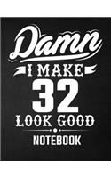 Damn I Make 32 Look Good Notebook