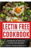 Lectin Free Cookbook: Simple, Quick & Easy Lectin Free Recipes for Weight Loss, Health Improvement and Much More!