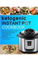 Ketogenic Instant Pot Cookbook: Quick, Easy and Delicious Low Carb High Fat Ketogenic Diet Recipes to Lose Weight Fast, Prevent Disease, and Be Longevity