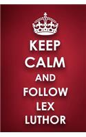 Keep Calm And Follow Lex Luthor