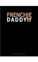 Frenchie Daddy: Composition Notebook: Wide Ruled(1205 Composition Notebook: Wide Ruled)