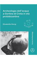 Archeologia Dell'acqua a Gortina Di Creta in Eta Protobizantina