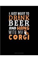 I Just Want to Drink Beer & Hang with My Corgi: Cornell Notes Notebook