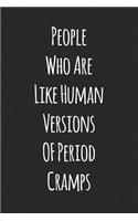 People Who Are Like Human Versions of Period Cramps: Blank Lined Journal to Write in Coworker Notebook