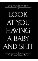 Look at You Having a Baby and Shit