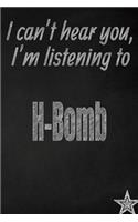 I Can't Hear You, I'm Listening to H-Bomb Creative Writing Lined Journal: Promoting Band Fandom and Music Creativity Through Journaling...One Day at a Time(326 Bands)