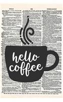 Hello Coffee: A 6x9 Matte Soft Cover Vintage Style Upcycled Dictionary Art Notebook with 120 Dot Grid Pages