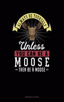 Always Be Yourself Unless You Can Be a Moose Then Be a Moose: 6 Columns Columnar Pad(180 6 Columns Columnar Pad)