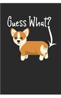 Guess What? Corgi Butt: Funny Corgi Dog Notebook (6x9)