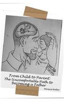 From Child to Parent: The Uncomfortable Path to Becoming a Father