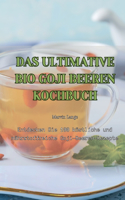 Ultimative Bio Goji Beeren Kochbuch