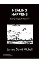 Healing Happens - Building Bridges to Recovery