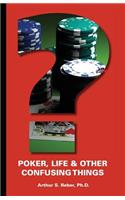 Poker, Life and Other Confusing Things