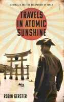 Travels In Atomic Sunshine Australia And The Occupation Of Japan