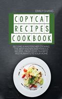 Copycat Recipes Cookbook: Become a Masterchef Cooking The Best Known and Famous Recipes, from Your Favorite Restaurants to Your Home