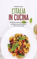 L'Italia in Cucina: 40 Ricette Italiane Facili e Veloci da Preparare per Rimanere in Forma e Vivere Sani