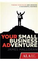 Your Small Business Adventure: Finding Your Niche and Growing a Successful Business