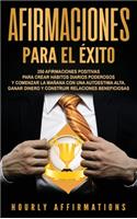 Afirmaciones para el éxito: 250 afirmaciones positivas para crear hábitos diarios poderosos y comenzar la mañana con una autoestima alta, ganar dinero y construir relaciones be