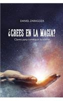 ¿Crees en la magia?: Claves para conseguir tu sueño